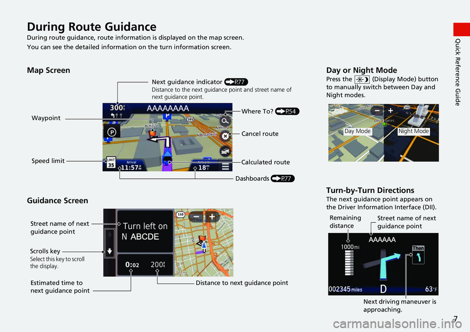 HONDA FIT 2018 Navigation Manual (in English) 7
Quick Reference GuideDuring Route Guidance
During route guidance, route information is displayed on the map screen.
You can see the detailed information on the turn information screen.
Map Screen
G HONDA FIT 2018 Navigation Manual (in English) 7
Quick Reference GuideDuring Route Guidance
During route guidance, route information is displayed on the map screen.
You can see the detailed information on the turn information screen.
Map Screen
G