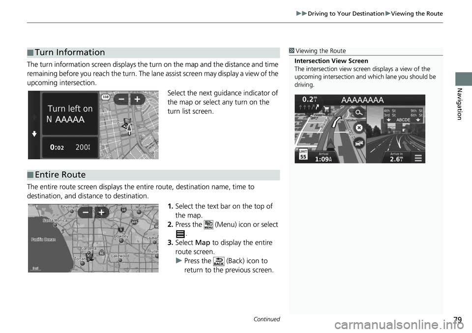 HONDA FIT 2018 Navigation Manual (in English) Continued79
uuDriving to Your Destination uViewing the Route
Navigation
The turn information screen displays the turn on the map and the distance and time
remaining before you reach the turn. The la HONDA FIT 2018 Navigation Manual (in English) Continued79
uuDriving to Your Destination uViewing the Route
Navigation
The turn information screen displays the turn on the map and the distance and time
remaining before you reach the turn. The la