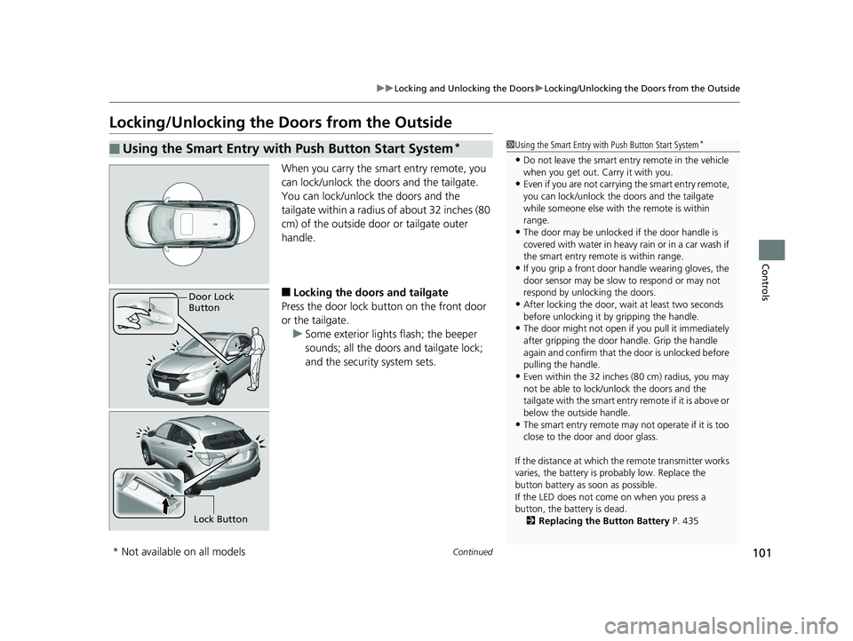 HONDA HR-V 2018 Owners Manual (in English) 101
uuLocking and Unlocking the Doors uLocking/Unlocking the Doors from the Outside
Continued
Controls
Locking/Unlocking the Doors from the Outside
When you carry the sm art entry remote, you
can loc HONDA HR-V 2018 Owners Manual (in English) 101
uuLocking and Unlocking the Doors uLocking/Unlocking the Doors from the Outside
Continued
Controls
Locking/Unlocking the Doors from the Outside
When you carry the sm art entry remote, you
can loc