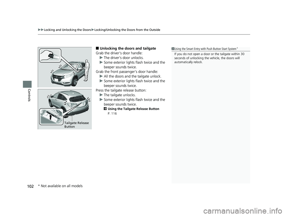 HONDA HR-V 2018 Owners Manual (in English) uuLocking and Unlocking the Doors uLocking/Unlocking the Doors from the Outside
102
Controls
■Unlocking the doors and tailgate
Grab the driver’s door handle: u The driver’s door unlocks.
u Some HONDA HR-V 2018 Owners Manual (in English) uuLocking and Unlocking the Doors uLocking/Unlocking the Doors from the Outside
102
Controls
■Unlocking the doors and tailgate
Grab the driver’s door handle: u The driver’s door unlocks.
u Some