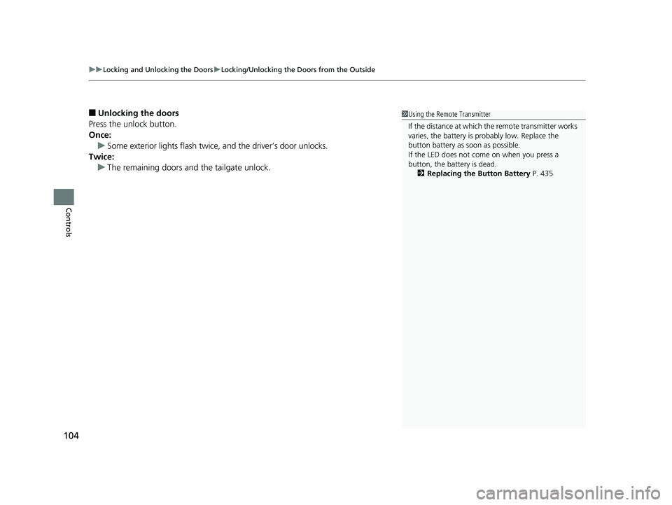 HONDA HR-V 2018 Owners Manual (in English) uuLocking and Unlocking the Doors uLocking/Unlocking the Doors from the Outside
104
Controls
■Unlocking the doors
Press the unlock button.
Once: u Some exterior lights flash twice, and the driver’ HONDA HR-V 2018 Owners Manual (in English) uuLocking and Unlocking the Doors uLocking/Unlocking the Doors from the Outside
104
Controls
■Unlocking the doors
Press the unlock button.
Once: u Some exterior lights flash twice, and the driver’