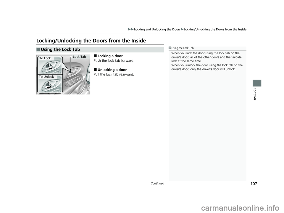 HONDA HR-V 2018 Owners Manual (in English) 107
uuLocking and Unlocking the Doors uLocking/Unlocking the Doors from the Inside
Continued
Controls
Locking/Unlocking the Doors from the Inside
■Locking a door
Push the lock tab forward.
■Unlock HONDA HR-V 2018 Owners Manual (in English) 107
uuLocking and Unlocking the Doors uLocking/Unlocking the Doors from the Inside
Continued
Controls
Locking/Unlocking the Doors from the Inside
■Locking a door
Push the lock tab forward.
■Unlock