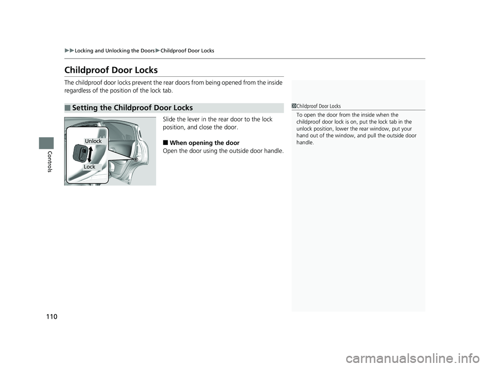 HONDA HR-V 2018  Owners Manual (in English) 110
uuLocking and Unlocking the Doors uChildproof Door Locks
Controls
Childproof Door Locks
The childproof door locks prevent the rear doors from being opened from the inside 
regardless of the positi