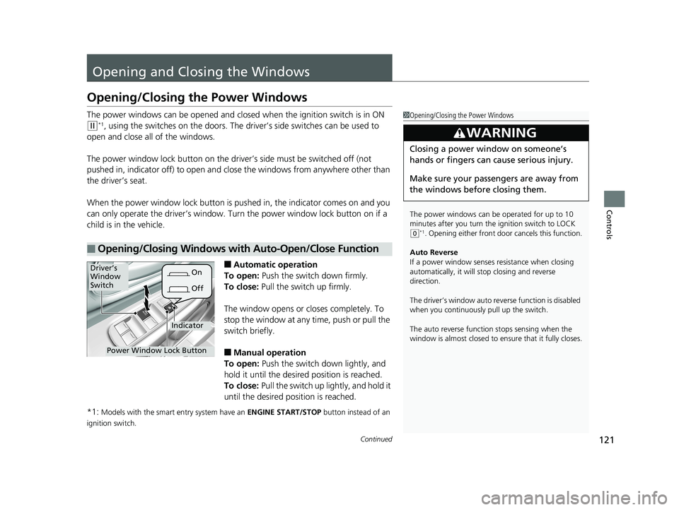 HONDA HR-V 2018  Owners Manual (in English) 121Continued
Controls
Opening and Closing the Windows
Opening/Closing the Power Windows
The power windows can be opened and clos ed when the ignition switch is in ON 
(w*1, using the switches on the d