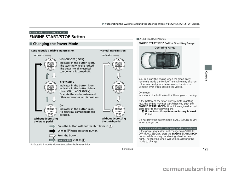 HONDA HR-V 2018  Owners Manual (in English) 125
uuOperating the Switches Around the Steering Wheel uENGINE START/STOP Button
Continued
Controls
ENGINE START/STOP Button
*1 : Except U.S. models with continuously variable transmission
■Changing
