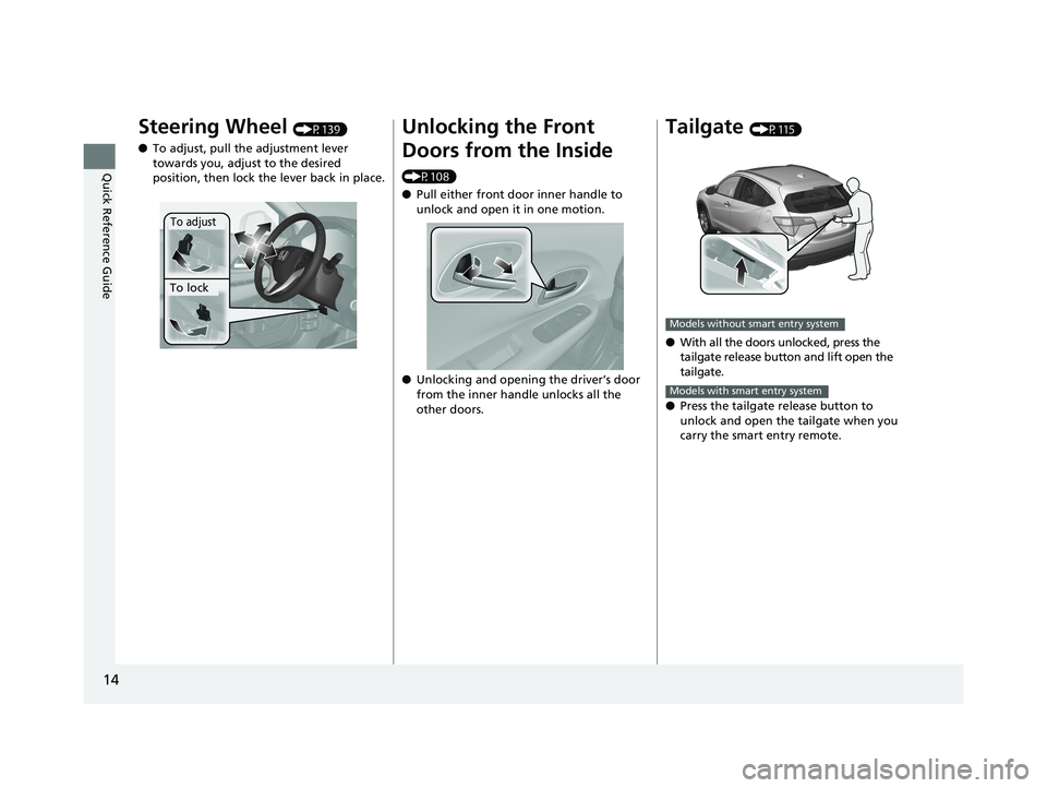 HONDA HR-V 2018 (in English) User Guide 14
Quick Reference Guide
Steering Wheel (P139)
● To adjust, pull the adjustment lever
towards you, adjust to the desired
position, then lock the lever back in place.
To adjust
To lock
Unlocking th HONDA HR-V 2018 (in English) User Guide 14
Quick Reference Guide
Steering Wheel (P139)
● To adjust, pull the adjustment lever
towards you, adjust to the desired
position, then lock the lever back in place.
To adjust
To lock
Unlocking th