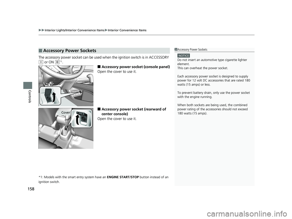 HONDA HR-V 2018  Owners Manual (in English) uuInterior Lights/Interior Convenience Items uInterior Convenience Items
158
Controls
The accessory power socket can be used wh en the ignition switch is in ACCESSORY 
(q or ON (w*1.
■Accessory powe