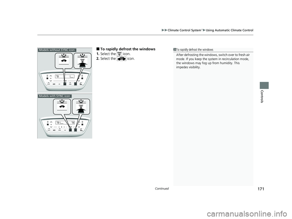 HONDA HR-V 2018  Owners Manual (in English) Continued171
uuClimate Control System*uUsing Automatic Climate Control
Controls
■To rapidly defrost the windows
1. Select the   icon.
2. Select the   icon.1To rapidly defrost the windows
After defro