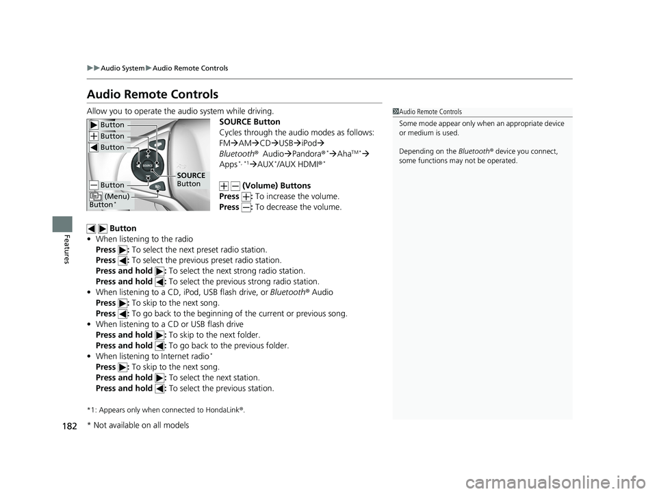 HONDA HR-V 2018  Owners Manual (in English) 182
uuAudio System uAudio Remote Controls
Features
Audio Remote Controls
Allow you to operate the audio system while driving.
SOURCE Button
Cycles through the audio modes as follows:
FMAM CD 