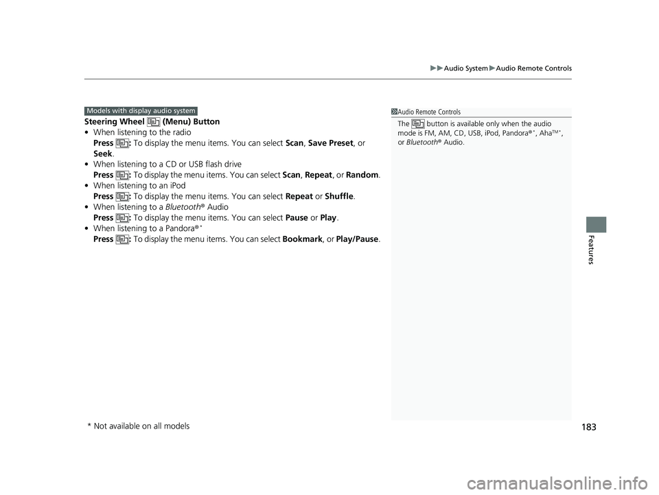 HONDA HR-V 2018  Owners Manual (in English) 183
uuAudio System uAudio Remote Controls
Features
Steering Wheel   (Menu) Button
• When listening to the radio
Press :  To display the menu items. You can select  Scan, Save Preset, or 
Seek.
• W