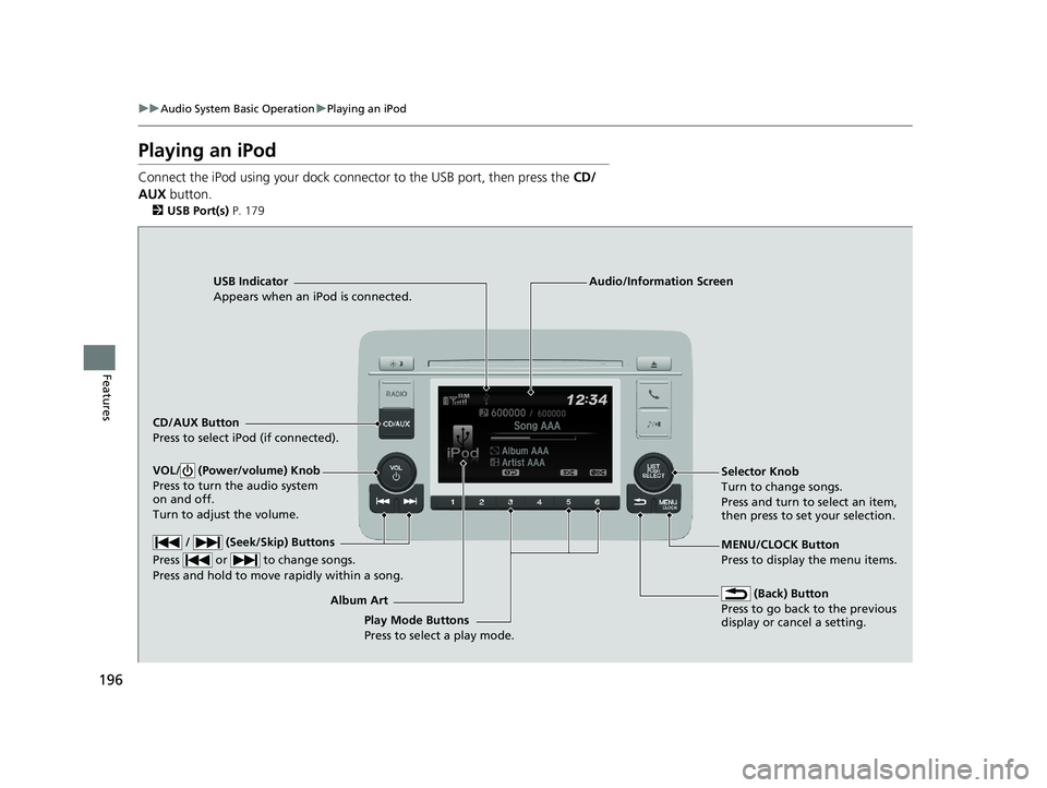 HONDA HR-V 2018 Owners Manual (in English) 196
uuAudio System Basic Operation uPlaying an iPod
Features
Playing an iPod
Connect the iPod using your dock connector to the USB port, then press the CD/
AUX button.
2USB Port(s) P. 179
USB Indic HONDA HR-V 2018 Owners Manual (in English) 196
uuAudio System Basic Operation uPlaying an iPod
Features
Playing an iPod
Connect the iPod using your dock connector to the USB port, then press the CD/
AUX button.
2USB Port(s) P. 179
USB Indic