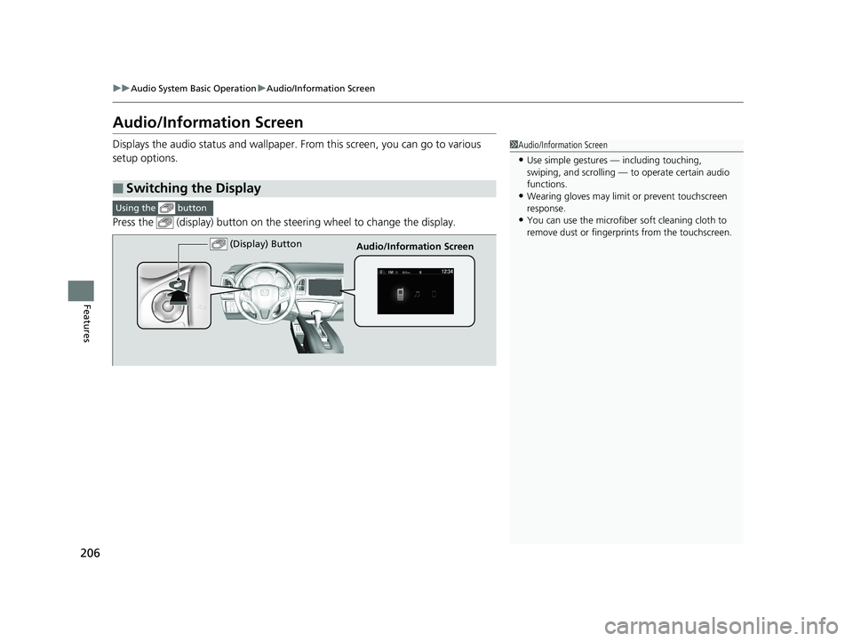 HONDA HR-V 2018 Owners Manual (in English) 206
uuAudio System Basic Operation uAudio/Information Screen
Features
Audio/Information Screen
Displays the audio status and wallpaper. From this screen, you can go to various
setup options.
Press t HONDA HR-V 2018 Owners Manual (in English) 206
uuAudio System Basic Operation uAudio/Information Screen
Features
Audio/Information Screen
Displays the audio status and wallpaper. From this screen, you can go to various
setup options.
Press t