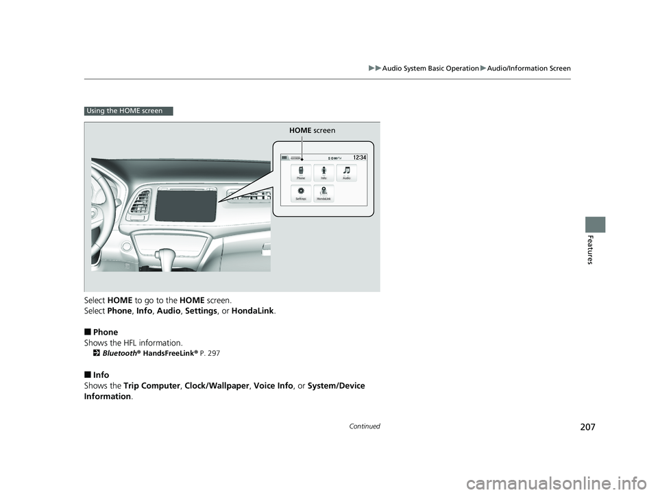 HONDA HR-V 2018  Owners Manual (in English) 207
uuAudio System Basic Operation uAudio/Information Screen
Continued
Features
Select  HOME  to go to the  HOME screen.
Select  Phone , Info , Audio , Settings , or HondaLink .
■Phone
Shows the HFL