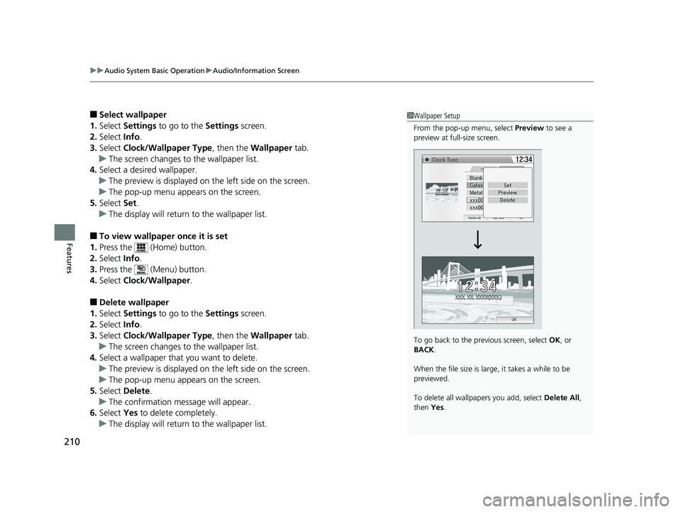 HONDA HR-V 2018 Owners Manual (in English) uuAudio System Basic Operation uAudio/Information Screen
210
Features
■Select wallpaper
1. Select Settings to go to the Settings screen.
2. Select Info.
3. Select Clock/Wallpaper Type , then th HONDA HR-V 2018 Owners Manual (in English) uuAudio System Basic Operation uAudio/Information Screen
210
Features
■Select wallpaper
1. Select Settings to go to the Settings screen.
2. Select Info.
3. Select Clock/Wallpaper Type , then th