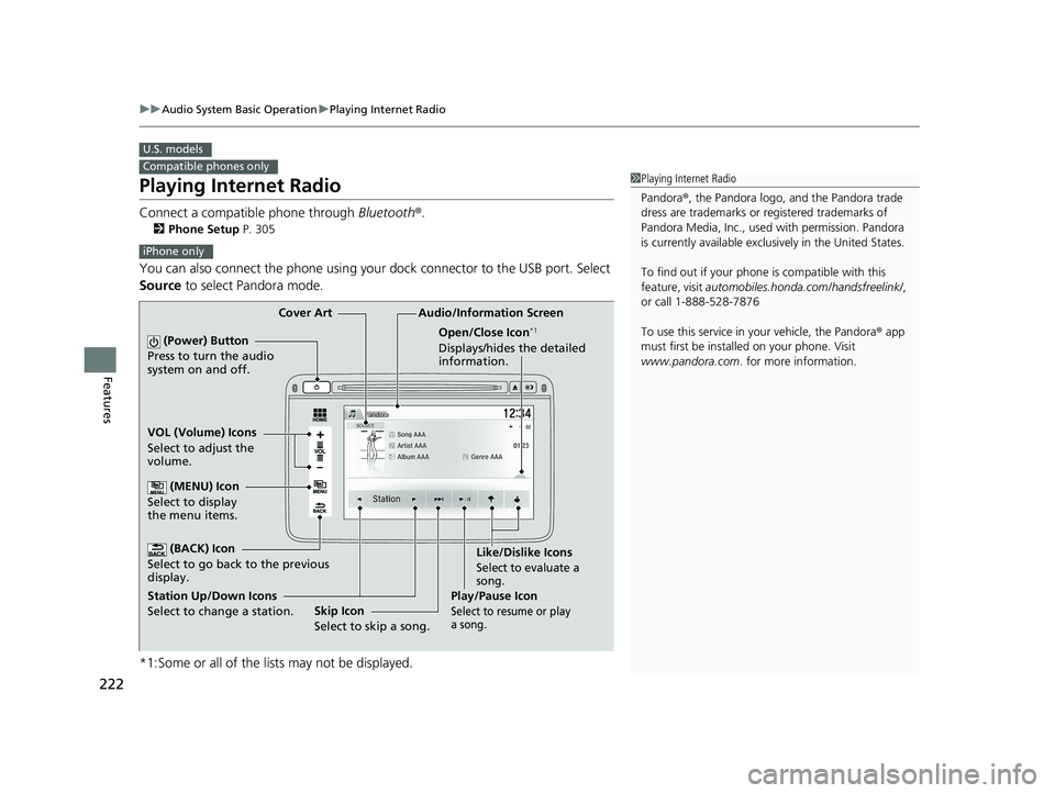 HONDA HR-V 2018 Owners Manual (in English) 222
uuAudio System Basic Operation uPlaying Internet Radio
Features
Playing Internet Radio
Connect a compatible phone through Bluetooth®.
2Phone Setup P. 305
You can also connect the phone using yo HONDA HR-V 2018 Owners Manual (in English) 222
uuAudio System Basic Operation uPlaying Internet Radio
Features
Playing Internet Radio
Connect a compatible phone through Bluetooth®.
2Phone Setup P. 305
You can also connect the phone using yo
