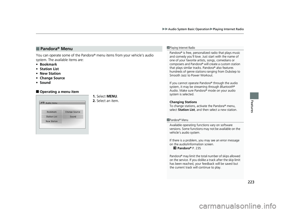 HONDA HR-V 2018 Owners Manual (in English) 223
uuAudio System Basic Operation uPlaying Internet Radio
Features
You can operate some of the Pandora ® menu items from your vehicle’s audio
system. The available items are:
• Bookmark
• Sta HONDA HR-V 2018 Owners Manual (in English) 223
uuAudio System Basic Operation uPlaying Internet Radio
Features
You can operate some of the Pandora ® menu items from your vehicle’s audio
system. The available items are:
• Bookmark
• Sta