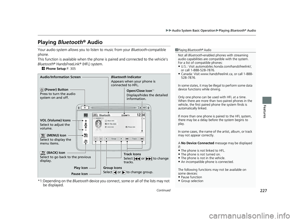 HONDA HR-V 2018 Owners Manual (in English) 227
uuAudio System Basic Operation uPlaying Bluetooth ® Audio
Continued
Features
Playing Bluetooth ® Audio
Your audio system allows you to listen to music from your Bluetooth-compatible
phone.
T HONDA HR-V 2018 Owners Manual (in English) 227
uuAudio System Basic Operation uPlaying Bluetooth ® Audio
Continued
Features
Playing Bluetooth ® Audio
Your audio system allows you to listen to music from your Bluetooth-compatible
phone.
T