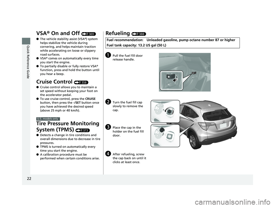 HONDA HR-V 2018 (in English) Owners Guide 22
Quick Reference Guide
VSA® On and Off (P369)
● The vehicle stability assist (VSA® ) system
helps stabilize the vehicle during
cornering, and helps maintain traction
while accelerating on loo HONDA HR-V 2018 (in English) Owners Guide 22
Quick Reference Guide
VSA® On and Off (P369)
● The vehicle stability assist (VSA® ) system
helps stabilize the vehicle during
cornering, and helps maintain traction
while accelerating on loo