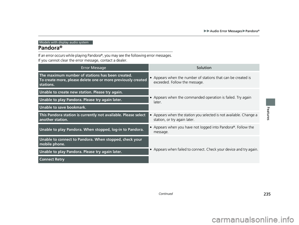 HONDA HR-V 2018 Owners Manual (in English) 235
uuAudio Error Messages uPandora ®
Continued
Features
Pandora ®
If an error occurs while playing Pandora ®, you may see the following error messages.
If you cannot clear the error message, cont HONDA HR-V 2018 Owners Manual (in English) 235
uuAudio Error Messages uPandora ®
Continued
Features
Pandora ®
If an error occurs while playing Pandora ®, you may see the following error messages.
If you cannot clear the error message, cont