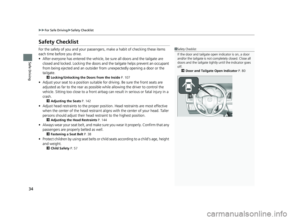HONDA HR-V 2018 (in English) Owners Guide 34
uuFor Safe Driving uSafety Checklist
Safe Driving
Safety Checklist
For the safety of you and your passenge rs, make a habit of checking these items
each time before you drive.
• After everyone h HONDA HR-V 2018 (in English) Owners Guide 34
uuFor Safe Driving uSafety Checklist
Safe Driving
Safety Checklist
For the safety of you and your passenge rs, make a habit of checking these items
each time before you drive.
• After everyone h