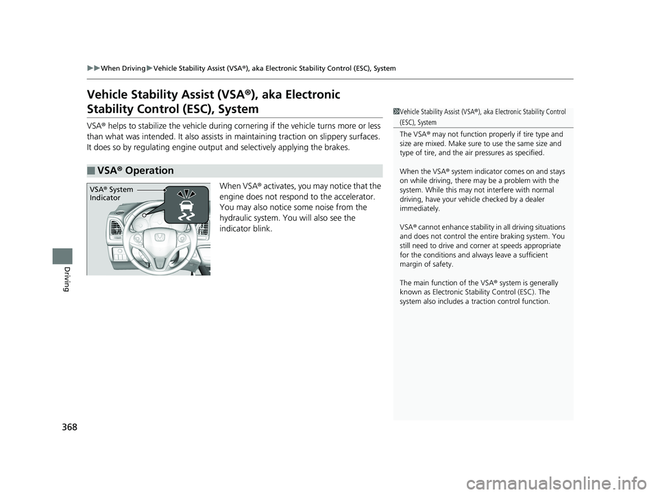 HONDA HR-V 2018  Owners Manual (in English) 368
uuWhen Driving uVehicle Stability Assist (VSA® ), aka Electronic Stability Control (ESC), System
Driving
Vehicle Stability Assist (VSA®), aka Electronic 
Stability Control (ESC), System
VSA ® h