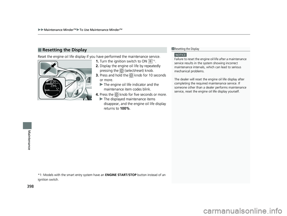 HONDA HR-V 2018 Owners Manual (in English) uuMaintenance MinderTMuTo Use Maintenance MinderTM
398
Maintenance
Reset the engine oil life display if yo u have performed the maintenance service.
1. Turn the ignition switch to ON
(w*1.
2. Display HONDA HR-V 2018 Owners Manual (in English) uuMaintenance MinderTMuTo Use Maintenance MinderTM
398
Maintenance
Reset the engine oil life display if yo u have performed the maintenance service.
1. Turn the ignition switch to ON
(w*1.
2. Display