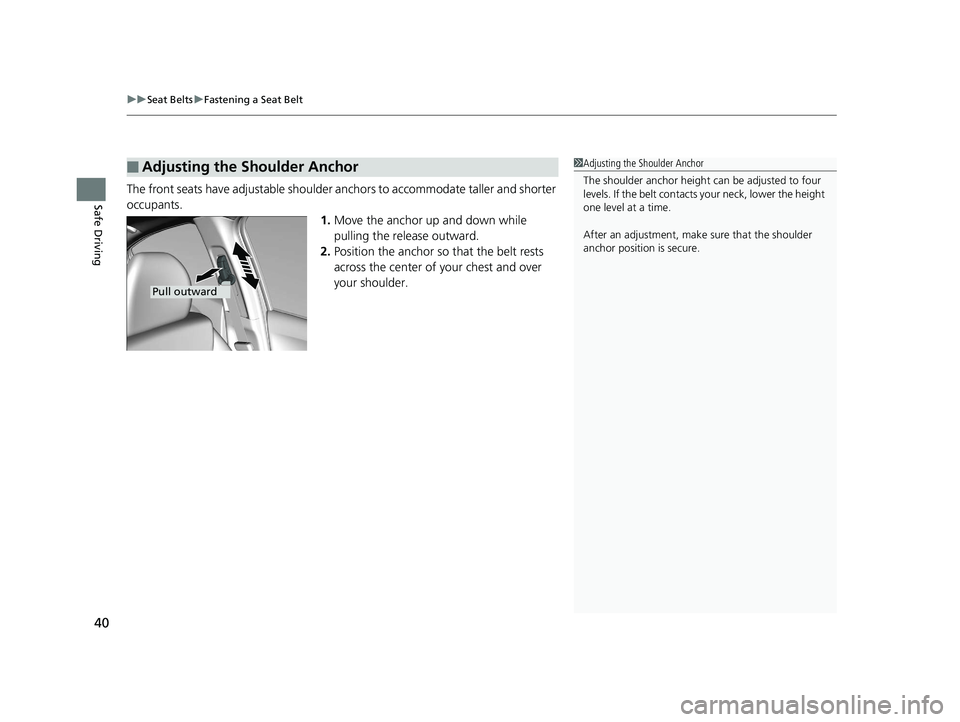 HONDA HR-V 2018 (in English) Service Manual uuSeat Belts uFastening a Seat Belt
40
Safe DrivingThe front seats have adjustable shoulder anchors to accommodate taller and shorter
occupants.
1.Move the anchor up and down while
pulling the relea HONDA HR-V 2018 (in English) Service Manual uuSeat Belts uFastening a Seat Belt
40
Safe DrivingThe front seats have adjustable shoulder anchors to accommodate taller and shorter
occupants.
1.Move the anchor up and down while
pulling the relea