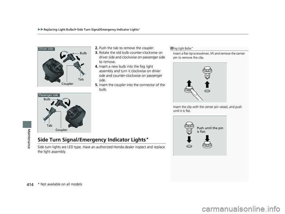 HONDA HR-V 2018  Owners Manual (in English) uuReplacing Light Bulbs uSide Turn Signal/Emergency Indicator Lights*
414
Maintenance
2. Push the tab to remove the coupler.
3. Rotate the old bulb counter-clockwise on 
driver side and clockwise on p