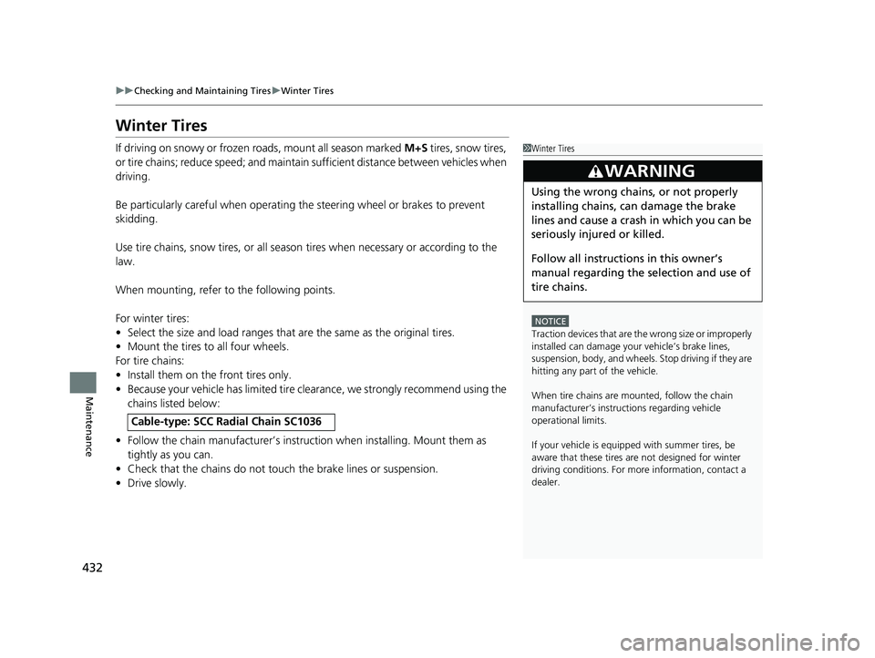 HONDA HR-V 2018 Owners Manual (in English) 432
uuChecking and Maintaining Tires uWinter Tires
Maintenance
Winter Tires
If driving on snowy or frozen roads, mount all season marked M+S tires, snow tires,
or tire chains; reduce speed; and main HONDA HR-V 2018 Owners Manual (in English) 432
uuChecking and Maintaining Tires uWinter Tires
Maintenance
Winter Tires
If driving on snowy or frozen roads, mount all season marked M+S tires, snow tires,
or tire chains; reduce speed; and main
