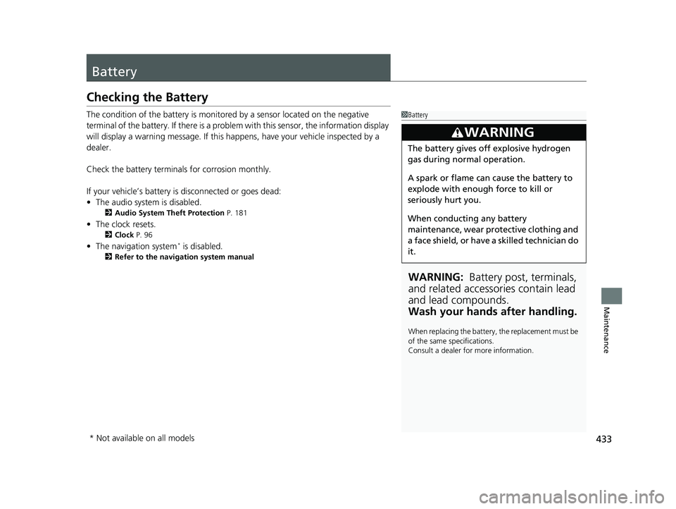 HONDA HR-V 2018 Owners Manual (in English) 433
Maintenance
Battery
Checking the Battery
The condition of the battery is monitored by a sensor located on the negative
terminal of the battery. If there is a problem with this sensor, the informa HONDA HR-V 2018 Owners Manual (in English) 433
Maintenance
Battery
Checking the Battery
The condition of the battery is monitored by a sensor located on the negative
terminal of the battery. If there is a problem with this sensor, the informa