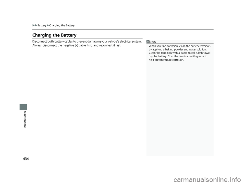HONDA HR-V 2018 Owners Manual (in English) 434
uuBattery uCharging the Battery
Maintenance
Charging the Battery
Disconnect both battery cables to prevent da maging your vehicle’s electrical system.
Always disconnect the negative (–) cable HONDA HR-V 2018 Owners Manual (in English) 434
uuBattery uCharging the Battery
Maintenance
Charging the Battery
Disconnect both battery cables to prevent da maging your vehicle’s electrical system.
Always disconnect the negative (–) cable