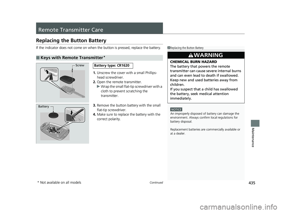 HONDA HR-V 2018 Owners Manual (in English) 435Continued
Maintenance
Remote Transmitter Care
Replacing the Button Battery
If the indicator does not come on when the button is pressed, replace the battery.
1. Unscrew the cover with a small Phill HONDA HR-V 2018 Owners Manual (in English) 435Continued
Maintenance
Remote Transmitter Care
Replacing the Button Battery
If the indicator does not come on when the button is pressed, replace the battery.
1. Unscrew the cover with a small Phill