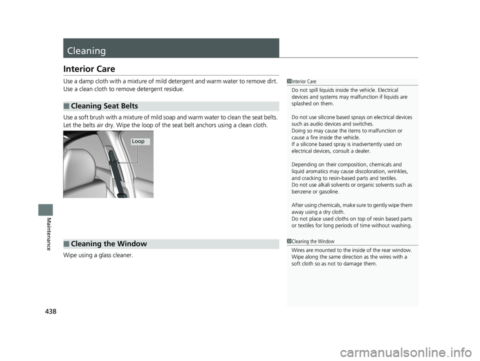 HONDA HR-V 2018 Owners Manual (in English) 438
Maintenance
Cleaning
Interior Care
Use a damp cloth with a mixture of mild detergent and warm water to remove dirt.
Use a clean cloth to remove detergent residue.
Use a soft brush with a mixture HONDA HR-V 2018 Owners Manual (in English) 438
Maintenance
Cleaning
Interior Care
Use a damp cloth with a mixture of mild detergent and warm water to remove dirt.
Use a clean cloth to remove detergent residue.
Use a soft brush with a mixture