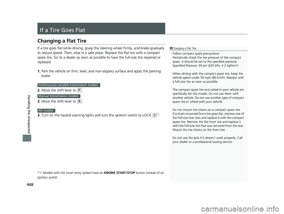 HONDA HR-V 2018   (in English) Owners Guide 448
Handling the Unexpected
If a Tire Goes Flat
Changing a Flat Tire
If a tire goes flat while driving, grasp the steering wheel firmly, and brake gradually 
to reduce speed. Then, stop in a safe plac HONDA HR-V 2018   (in English) Owners Guide 448
Handling the Unexpected
If a Tire Goes Flat
Changing a Flat Tire
If a tire goes flat while driving, grasp the steering wheel firmly, and brake gradually 
to reduce speed. Then, stop in a safe plac