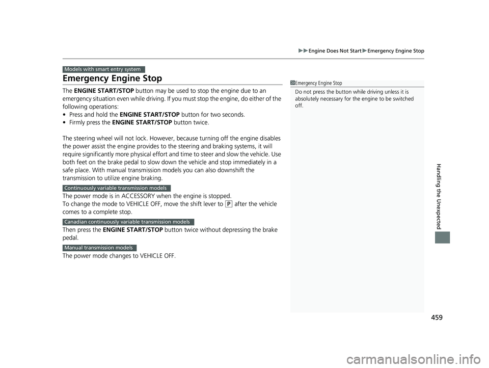 HONDA HR-V 2018   (in English) Workshop Manual 459
uuEngine Does Not Start uEmergency Engine Stop
Handling the Unexpected
Emergency Engine Stop
The  ENGINE START/STOP  button may be used to stop the engine due to an 
emergency situation even while HONDA HR-V 2018   (in English) Workshop Manual 459
uuEngine Does Not Start uEmergency Engine Stop
Handling the Unexpected
Emergency Engine Stop
The  ENGINE START/STOP  button may be used to stop the engine due to an 
emergency situation even while