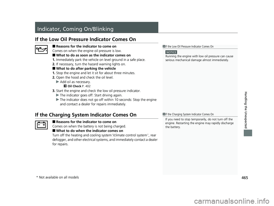 HONDA HR-V 2018   (in English) Service Manual 465
Handling the Unexpected
Indicator, Coming On/Blinking
If the Low Oil Pressure Indicator Comes On
■Reasons for the indicator to come on
Comes on when the engine oil pressure is low.
■What to do