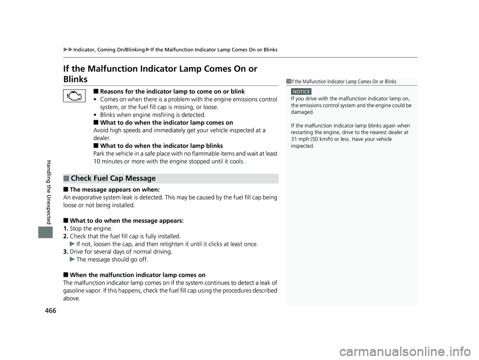 HONDA HR-V 2018   (in English) Service Manual 466
uuIndicator, Coming On/Blinking uIf the Malfunction Indicato r Lamp Comes On or Blinks
Handling the Unexpected
If the Malfunction Indicator Lamp Comes On or 
Blinks
■Reasons for the indicator la