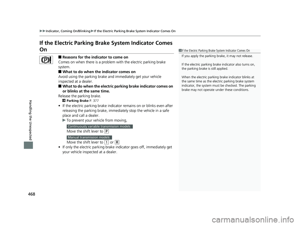 HONDA HR-V 2018  Owners Manual (in English) 468
uuIndicator, Coming On/Blinking uIf the Electric Parking Brake System Indicator Comes On
Handling the Unexpected
If the Electric Parking Brake System Indicator Comes 
On
■Reasons for the indicat