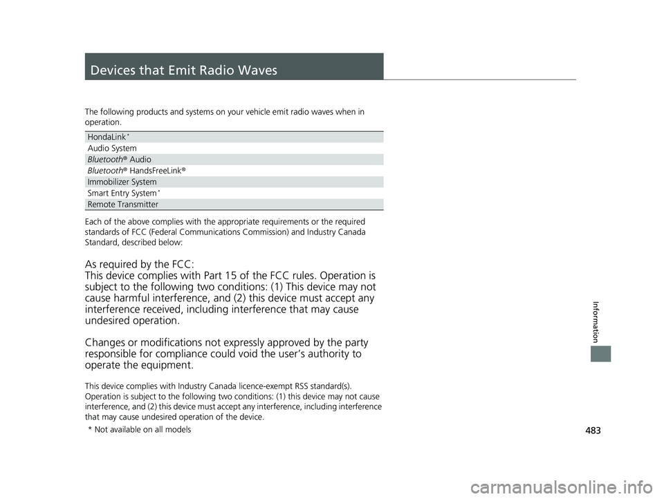 HONDA HR-V 2018   (in English) Manual Online 483
Information
Devices that Emit Radio Waves
The following products and systems on your vehicle emit radio waves when in 
operation.
Each of the above complies with the appropriate requirements or th