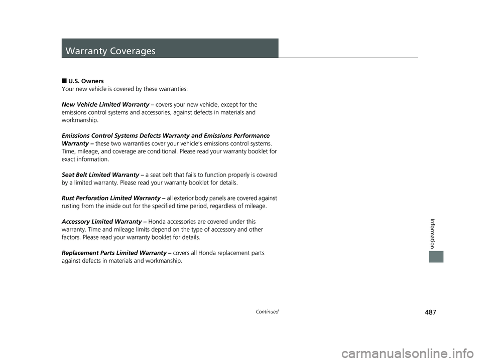 HONDA HR-V 2018  Owners Manual (in English) 487Continued
Information
Warranty Coverages
■U.S. Owners
Your new vehicle is covered by these warranties:
New Vehicle Limited Warranty –  covers your new vehicle, except for the 
emissions control