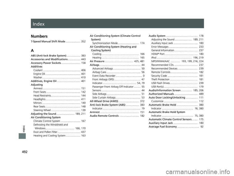 HONDA HR-V 2018  Owners Manual (in English) Index
492
Index
Index
Numbers
7-Speed Manual Shift Mode.................... 352
A
ABS (Anti-lock Brake System) ................... 383
Accessories and Modifications ................. 443
Accessory Pow