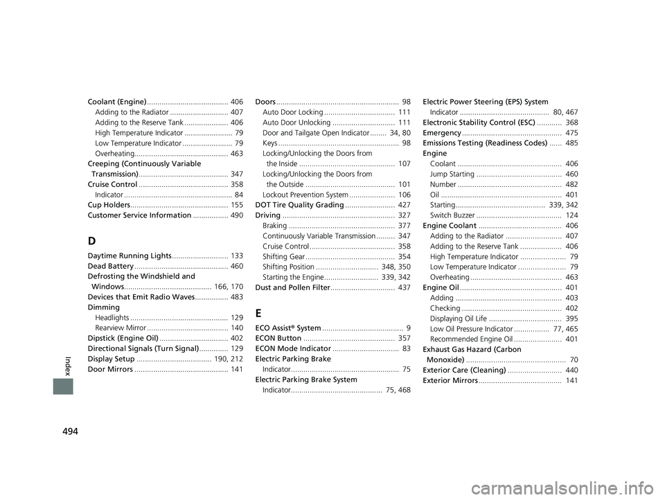 HONDA HR-V 2018 Owners Manual (in English) 494
Index
Coolant (Engine)....................................... 406
Adding to the Radiator ............................ 407
Adding to the Reserve Tank ..................... 406
High Temperature Indi HONDA HR-V 2018 Owners Manual (in English) 494
Index
Coolant (Engine)....................................... 406
Adding to the Radiator ............................ 407
Adding to the Reserve Tank ..................... 406
High Temperature Indi