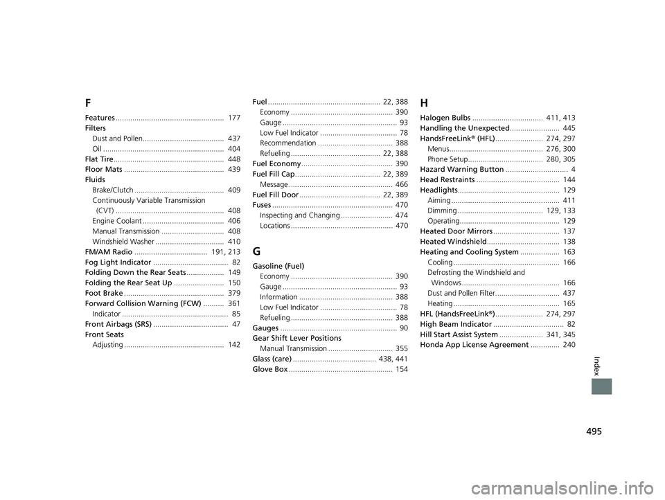HONDA HR-V 2018  Owners Manual (in English) 495
Index
F
Features....................................................  177
Filters Dust and Pollen.......................................  437
Oil ..................................................