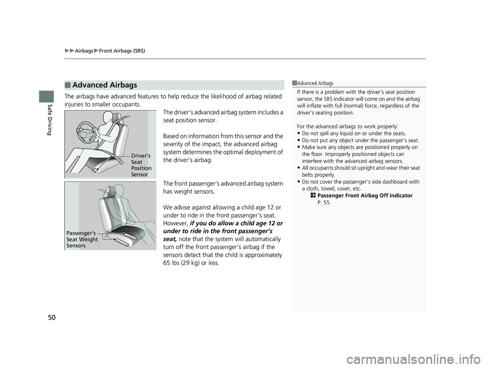 HONDA HR-V 2018  Owners Manual (in English) uuAirbags uFront Airbags (SRS)
50
Safe DrivingThe airbags have advanced features to help reduce the likelihood of airbag related 
injuries to smaller occupants.
The driver’s advanced airbag system i