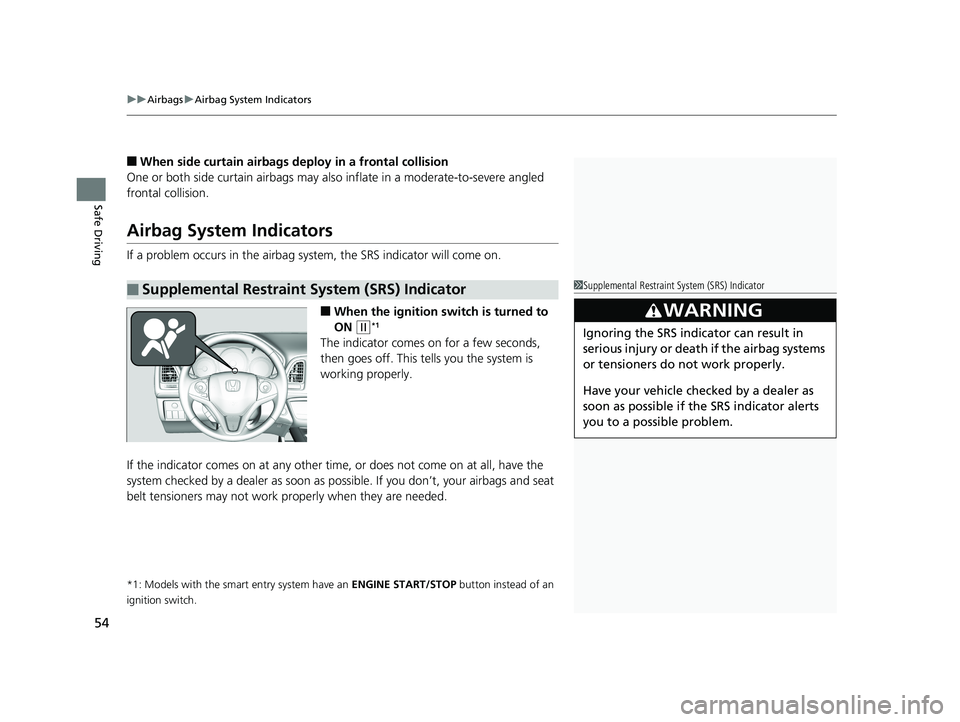 HONDA HR-V 2018 (in English) Workshop Manual uuAirbags uAirbag System Indicators
54
Safe Driving
■When side curtain airbags deploy in a frontal collision
One or both side curtain airbags may also inflate in a moderate-to-severe angled
fronta HONDA HR-V 2018 (in English) Workshop Manual uuAirbags uAirbag System Indicators
54
Safe Driving
■When side curtain airbags deploy in a frontal collision
One or both side curtain airbags may also inflate in a moderate-to-severe angled
fronta