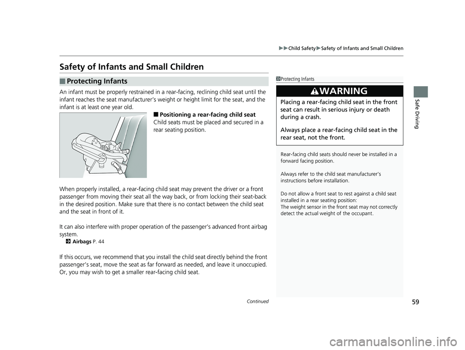 HONDA HR-V 2018 (in English) Repair Manual 59
uuChild Safety uSafety of Infants and Small Children
Continued
Safe Driving
Safety of Infants and Small Children
An infant must be properly restrained in a rear-facing, reclining child seat until HONDA HR-V 2018 (in English) Repair Manual 59
uuChild Safety uSafety of Infants and Small Children
Continued
Safe Driving
Safety of Infants and Small Children
An infant must be properly restrained in a rear-facing, reclining child seat until