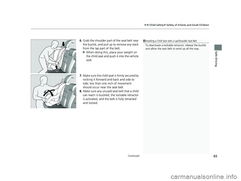 HONDA HR-V 2018 (in English) Repair Manual Continued65
uuChild Safety uSafety of Infants and Small Children
Safe Driving
6. Grab the shoulder part of the seat belt near
the buckle, and pull up to remove any slack
from the lap part of the bel HONDA HR-V 2018 (in English) Repair Manual Continued65
uuChild Safety uSafety of Infants and Small Children
Safe Driving
6. Grab the shoulder part of the seat belt near
the buckle, and pull up to remove any slack
from the lap part of the bel