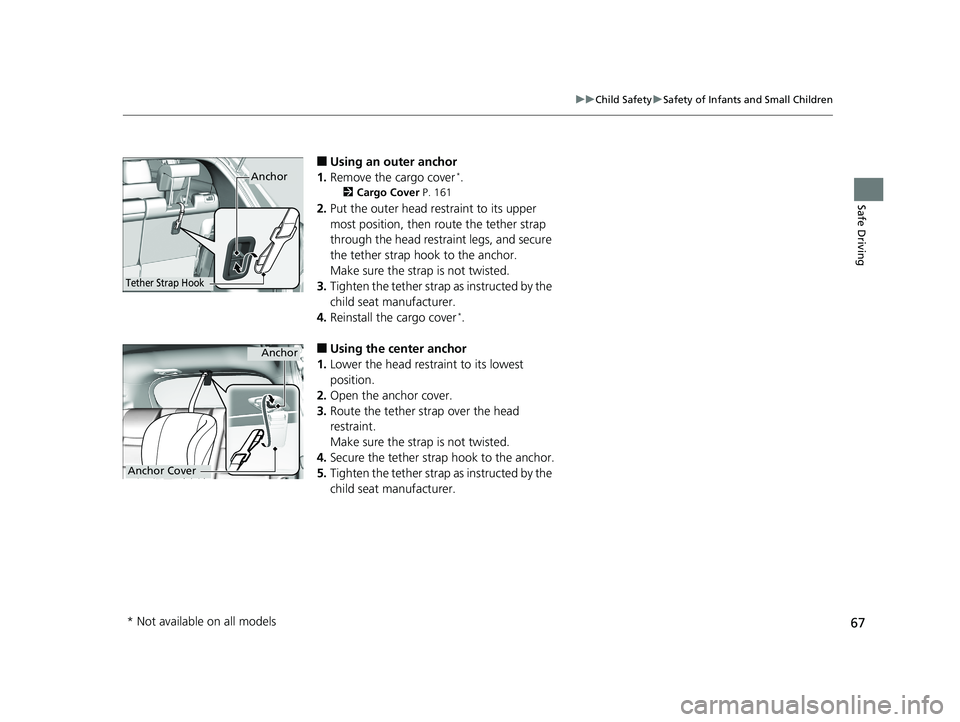 HONDA HR-V 2018 (in English) Repair Manual 67
uuChild Safety uSafety of Infants and Small Children
Safe Driving
■Using an outer anchor
1. Remove the cargo cover*.
2 Cargo Cover P. 161
2.Put the outer head restraint to its upper
most positi HONDA HR-V 2018 (in English) Repair Manual 67
uuChild Safety uSafety of Infants and Small Children
Safe Driving
■Using an outer anchor
1. Remove the cargo cover*.
2 Cargo Cover P. 161
2.Put the outer head restraint to its upper
most positi
