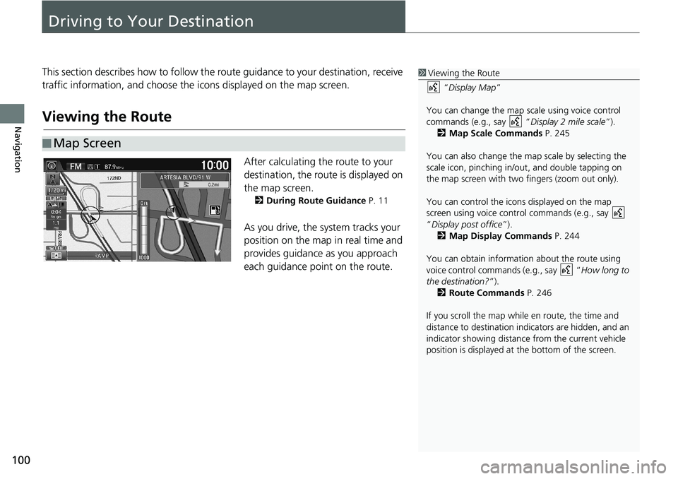 HONDA HR-V 2018  Navigation Manual (in English) 100
Navigation
Driving to Your Destination
This section describes how to follow the route guidance to your destination, receive 
traffic information, and choose the icons displayed on the map screen.
