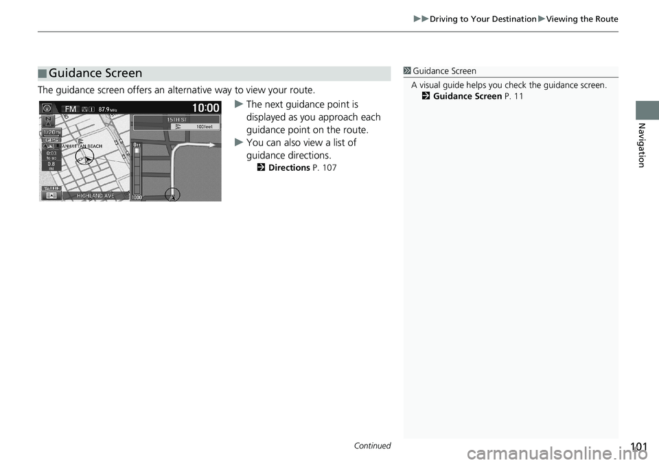 HONDA HR-V 2018 Navigation Manual (in English) Continued101
uuDriving to Your DestinationuViewing the Route
Navigation
The guidance screen offers an alternative way to view your route.
uThe next guidance point is
displayed as you approach each
g HONDA HR-V 2018 Navigation Manual (in English) Continued101
uuDriving to Your DestinationuViewing the Route
Navigation
The guidance screen offers an alternative way to view your route.
uThe next guidance point is
displayed as you approach each
g